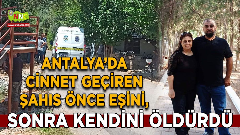 Antalya'da Cinnet Sonucu Trajik Olay: Koca Eşiyle Birlikte Hayatını Kaybetti