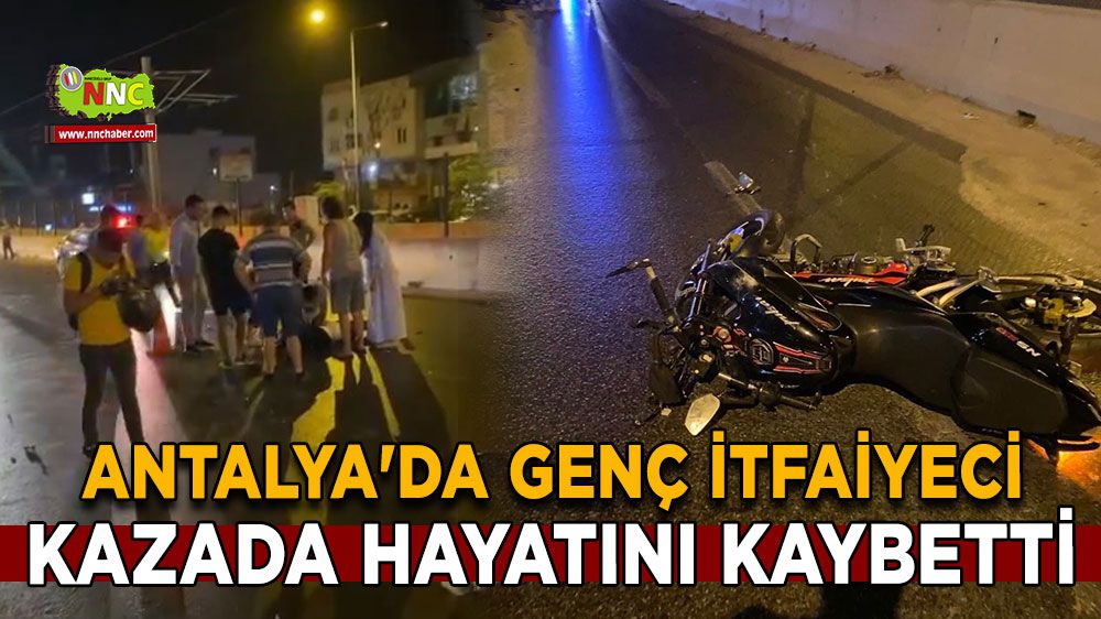 Antalya'da genç itfaiyeciden acı haber