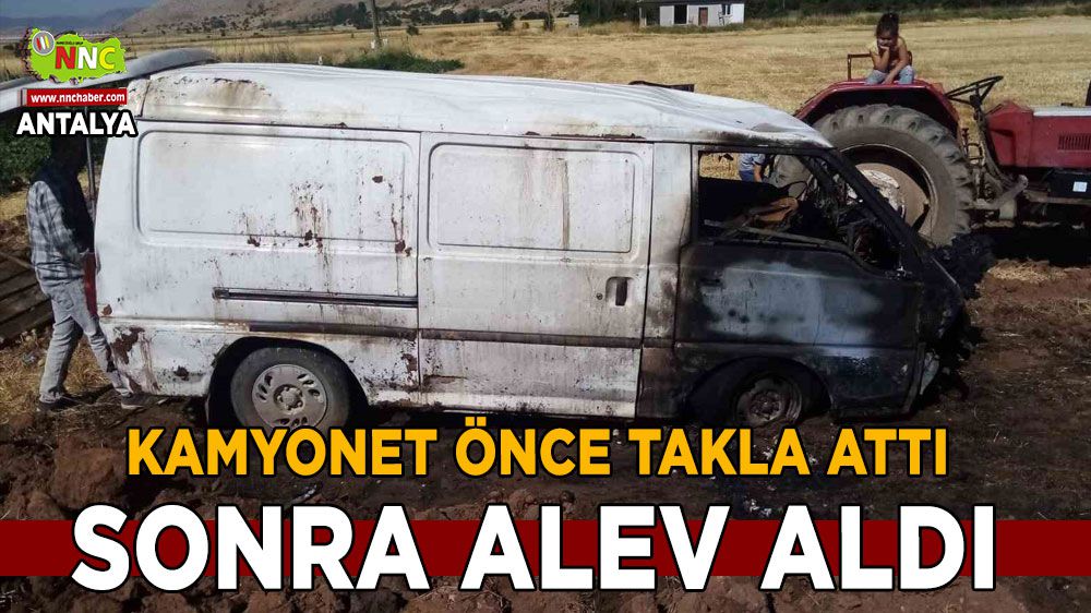 Antalya'da kamyonet önce takla attı sonra alev aldı