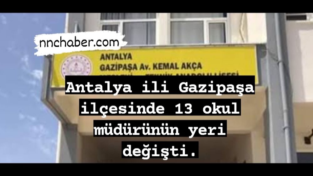 Antalya ili Gazipaşa ilçesinde 12 okul müdürünün yeri değişti.