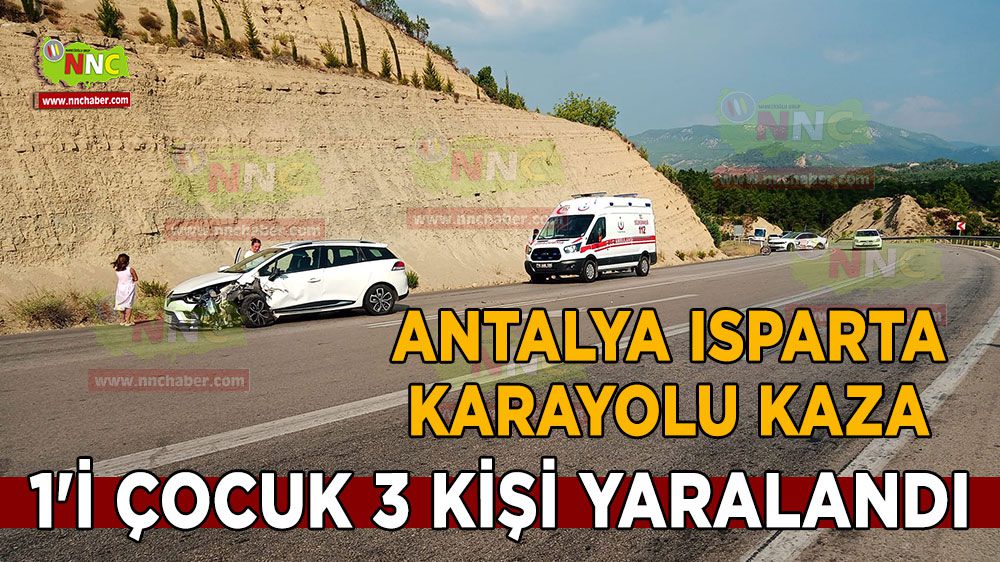 Antalya Isparta karayolunda kaza 1'i çocuk 3 yaralı