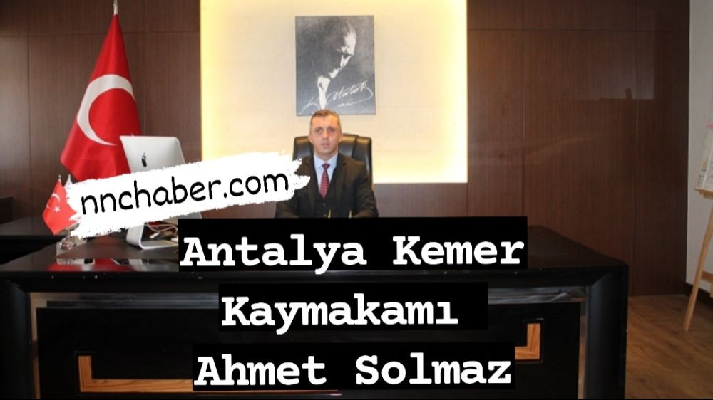 Antalya Kemer Kaymakamı Yeni kaymakamı Ahmet Solmaz Kimdir