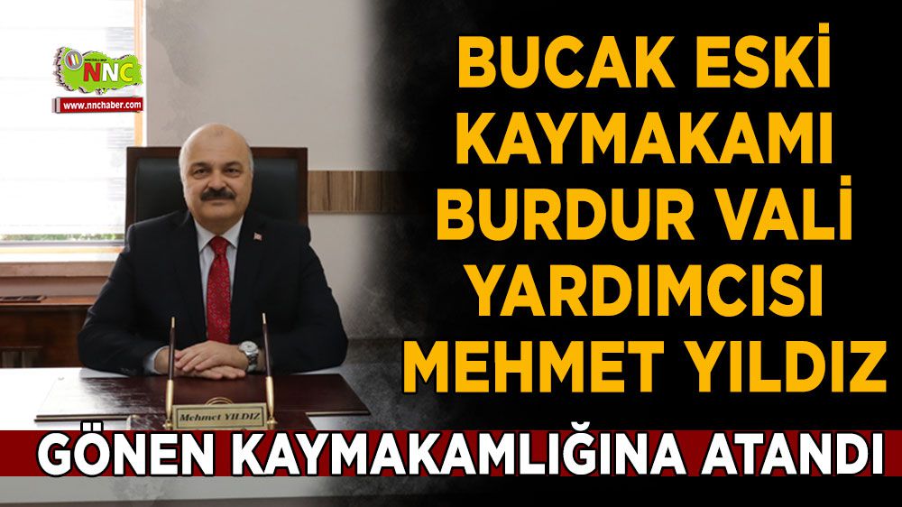 Bucak eski kaymakamı, Vali yardımcısı Mehmet Yıldız, Gönen'e atandı