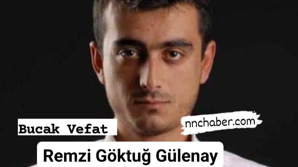 Bucak Vefat  Remzi Göktuğ Gülenay 