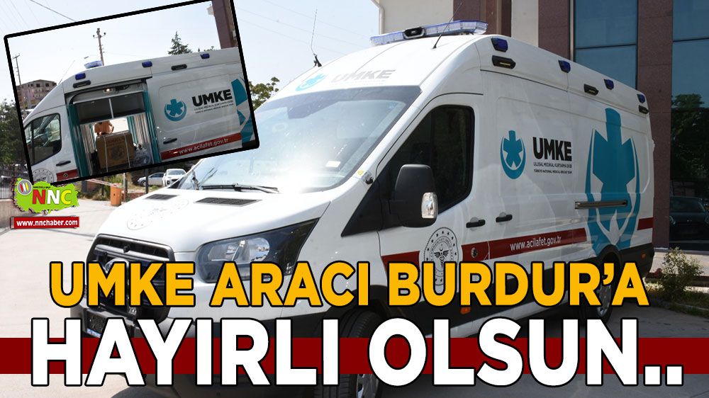Burdur'a yeni UMKE aracı