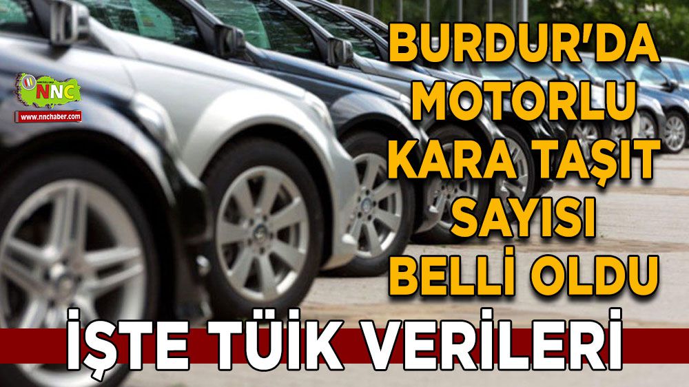 Burdur'da motorlu kara taşıt sayısı belli oldu