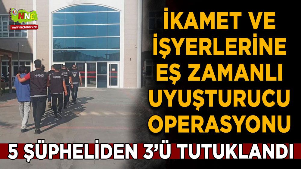 Burdur'da zehir tacirlerine operasyon Yakalanan 5 şüphelinin 3'ü tutuklandı