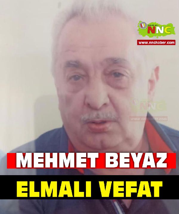 Elmalı Vefat Mehmet Beyaz 