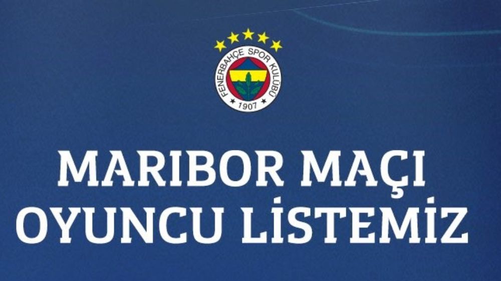 Fenerbahçe’nin Maribor maçı kadrosu işte o isimler 