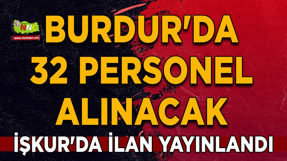 İŞKUR'da ilan yayınlandı Burdur'da 32 personel alınacak