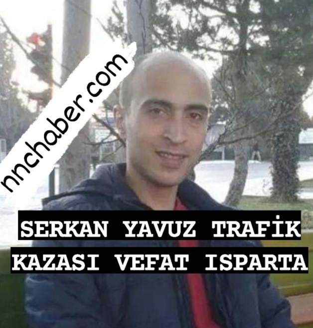Isparta Trafik Kazası Vefat Serkan Yavuz