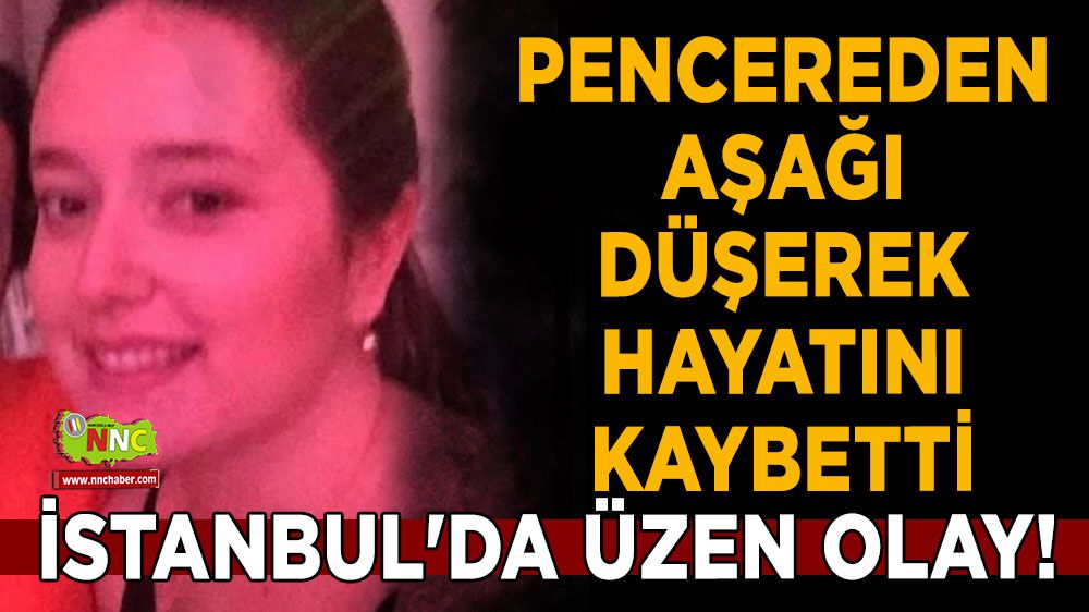 İstanbul'da üzen olay! Pencereden aşağı düşerek hayatını kaybetti