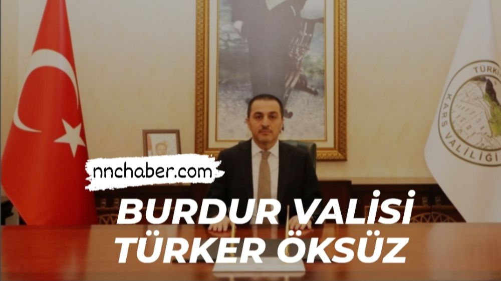 Yeni Burdur Valisi Türker ÖKSÜZ Kimdir 