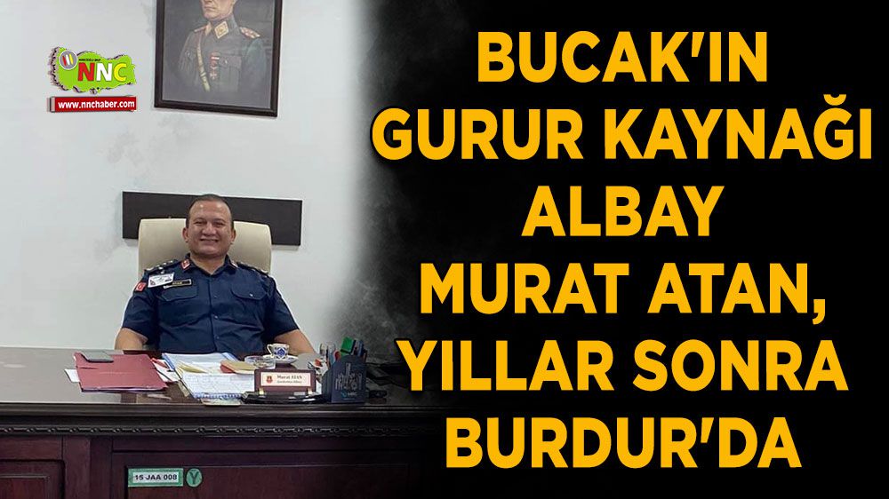 Bucak'ın Gurur Kaynağı Albay Murat Atan, Yıllar Sonra Burdur'a Atandı