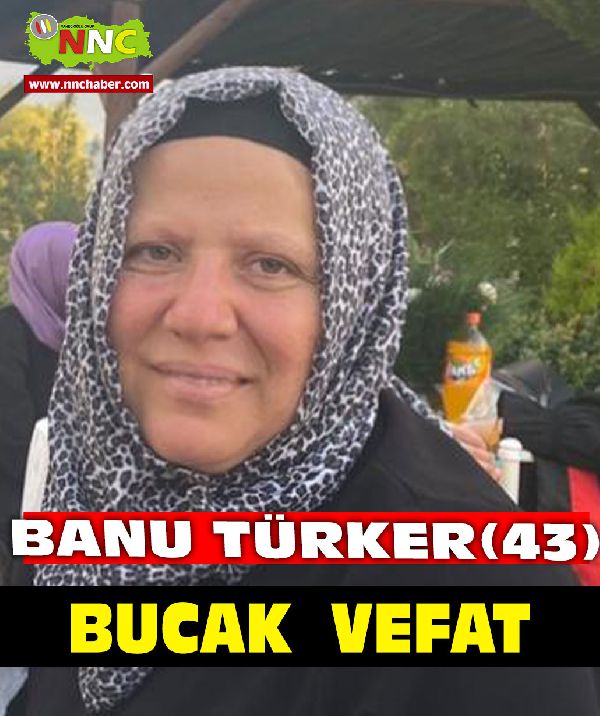 Bucak Vefat Banu Türker (43) 