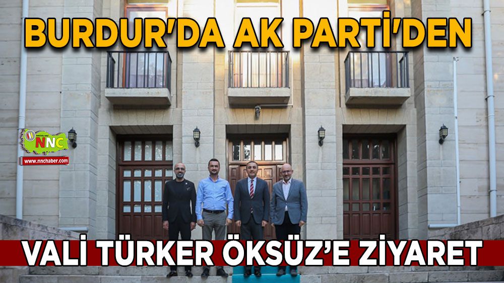 Burdur'da AK Parti'den Vali Öksüz'e ziyaret