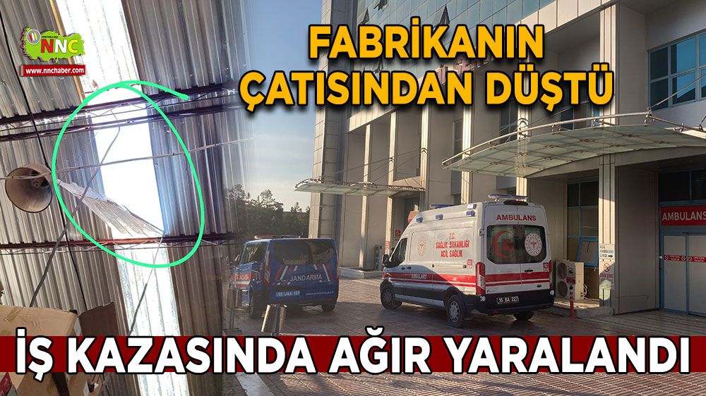 Burdur'da fabrika işçisi çatıdan düştü