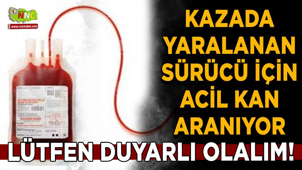 Burdur'da kazada yaralanan sürücü için acil kan aranıyor