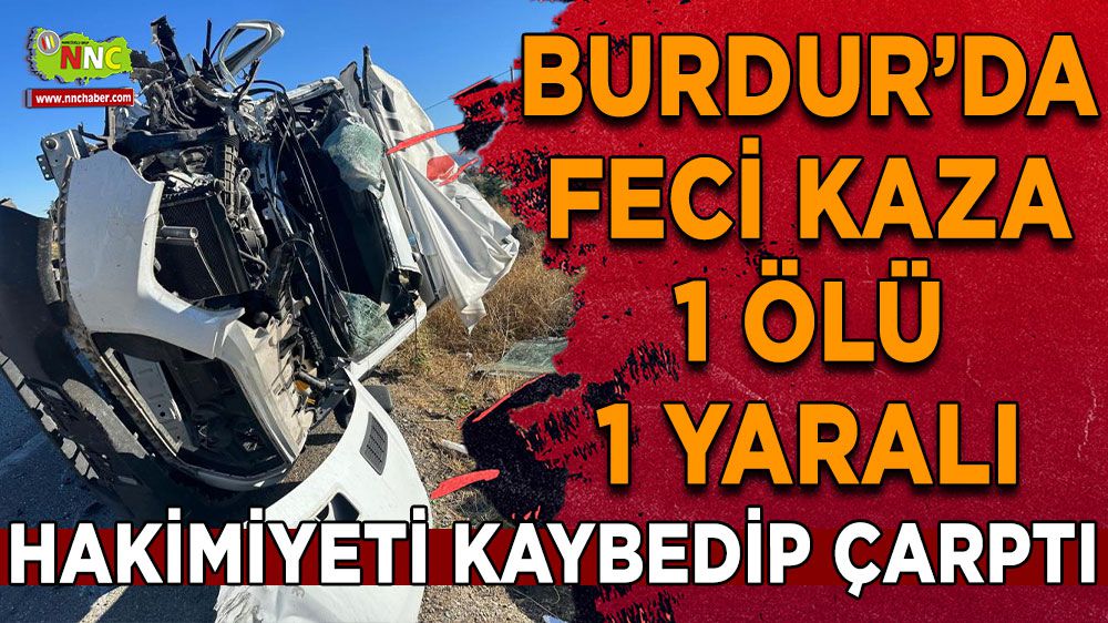 Burdur’da Trafik Kazası : 1 ölü 1 Yaralı