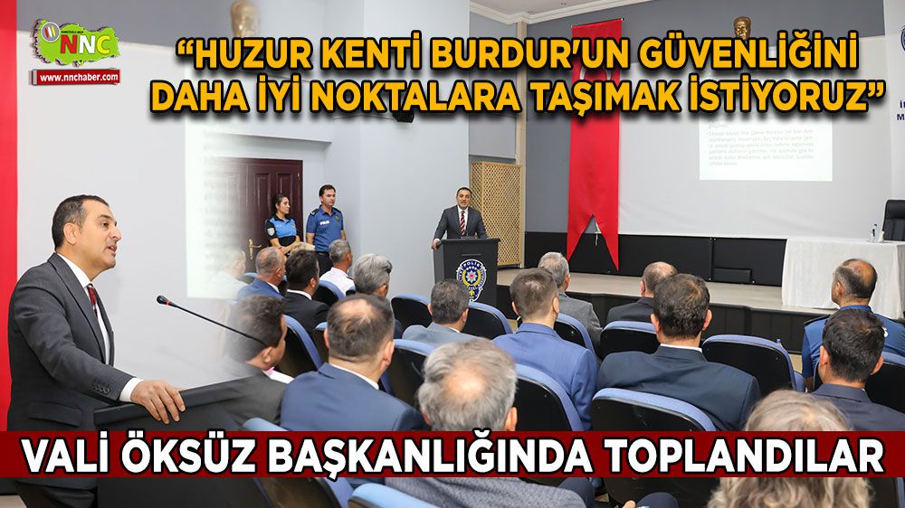 Burdur Valisi Öksüz, 'Huzur kenti Burdur'un güvenliğini daha iyi noktalara taşımak istiyoruz'