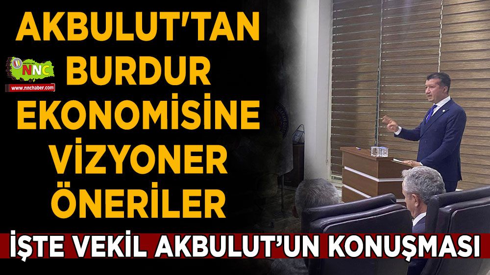 CHP'li Akbulut'tan Burdur ekonomisine vizyoner öneriler