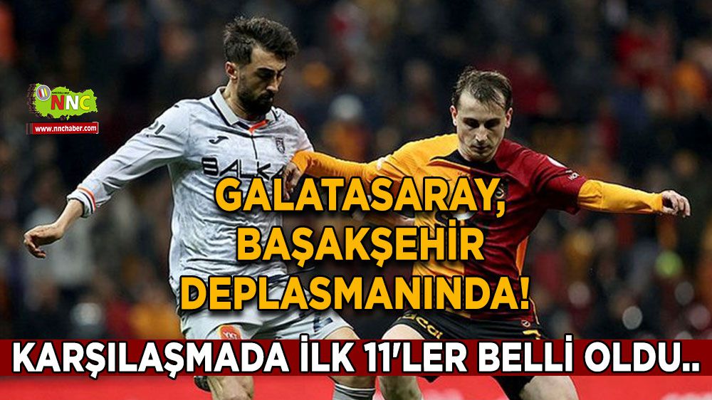 Galatasaray, Başakşehir karşılaşmasında ilk 11'ler belli oldu