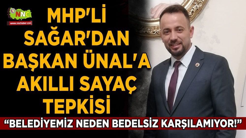 MHP'li Sağar'dan Başkan Ünal'a akıllı sayaç tepkisi
