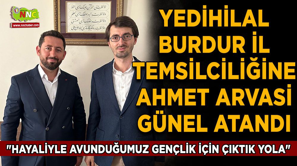 Yedihilal Burdur İl Temsilciliğine Ahmet Arvasi GÜNEL Atandı