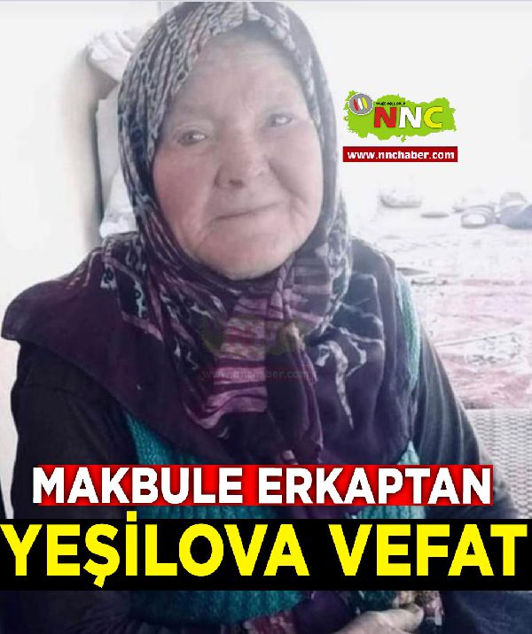 Yeşilova Vefat Makbule Erkaptan 