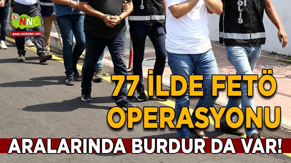 77 ilde yapılan FETÖ operasyonunda Burdur'da var