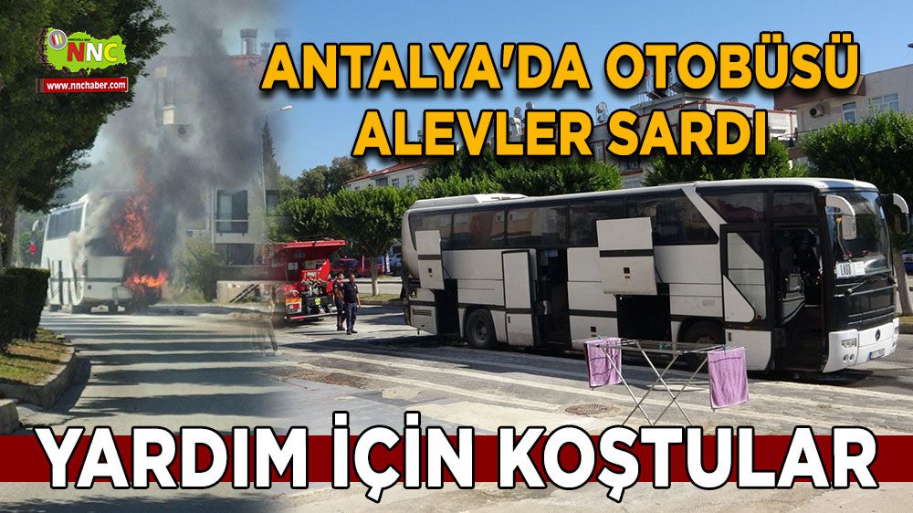Antalya'da otobüsü alevler sardı