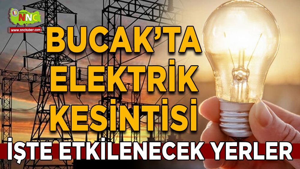 Bucak'ta elektrik kesintisi! 24 Ekim Elektrik kesintisi yaşanacak yerler
