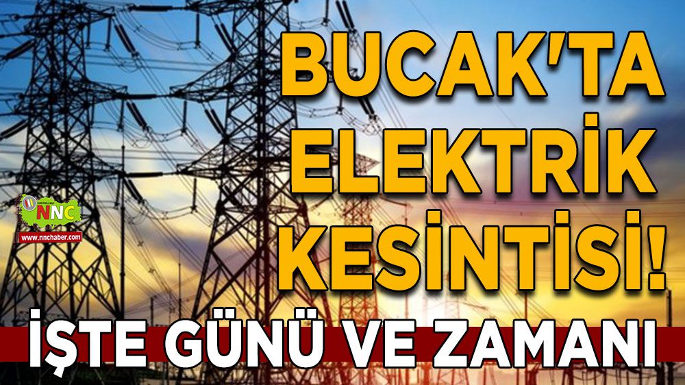 Bucak'ta elektrik kesintisi! İşte günü ve zamanı