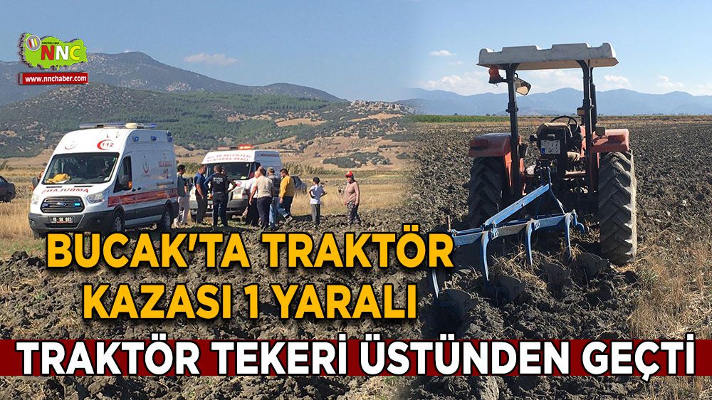 Bucak'ta traktör kazası 1 yaralı Traktör tekeri üstünden geçti