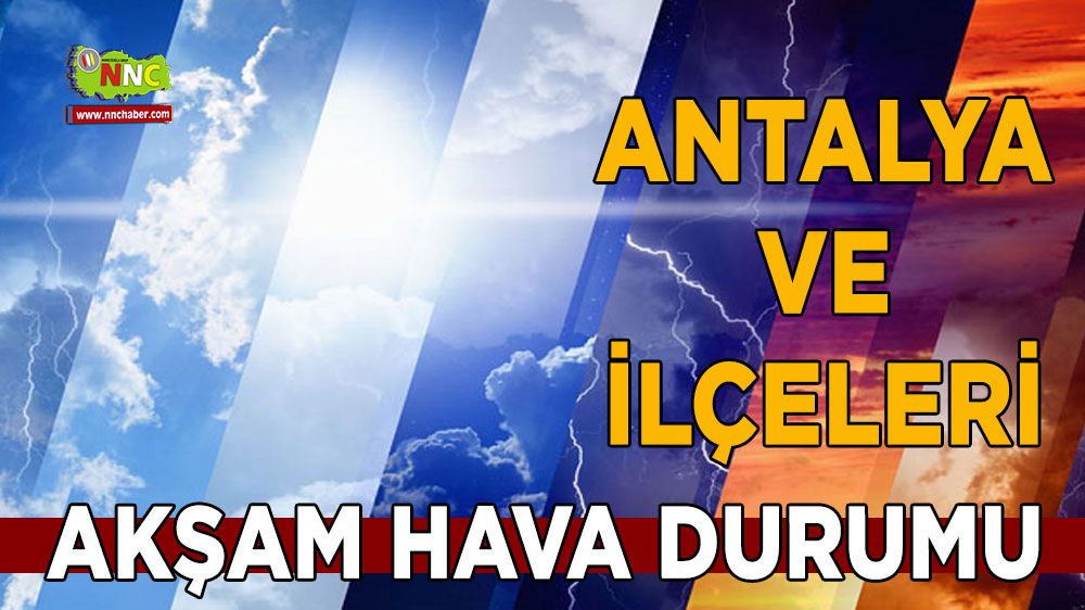 Bugün Antalya'da hava durumu nasıl olacak ? İşte akşam hava durumu