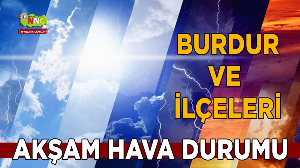 Bugün Burdur'da hava durumu nasıl olacak ? İşte akşam hava durumu
