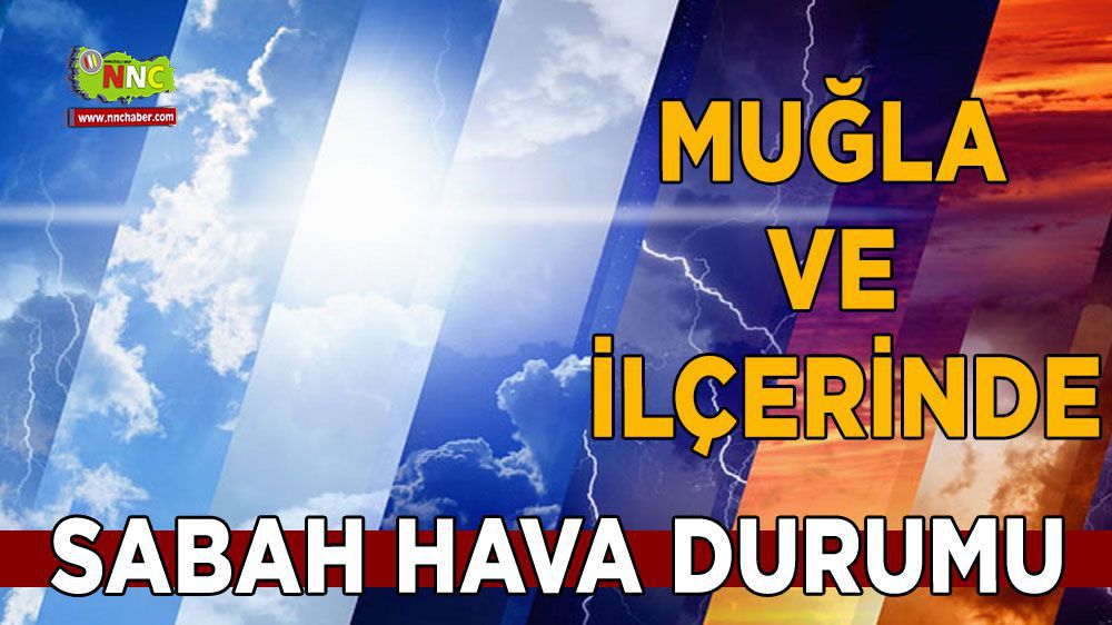 Bugün Muğla'da hava durumu nasıl olacak ? İşte akşam hava durumu