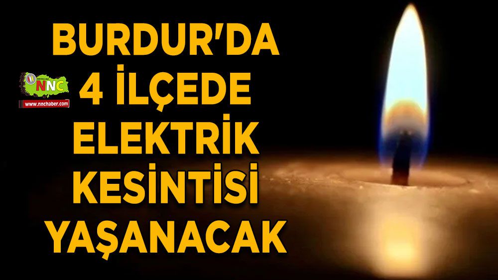 Burdur'da 4 ilçede elektrik kesintisi yaşanacak