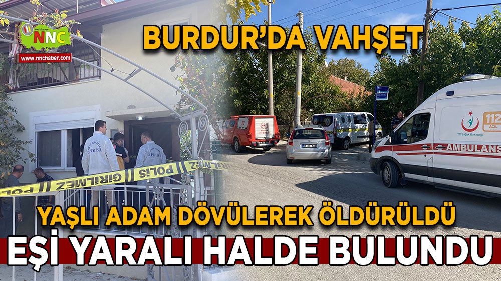 Burdur'da dehşet! Yaşlı adam evinde dövülerek öldürüldü