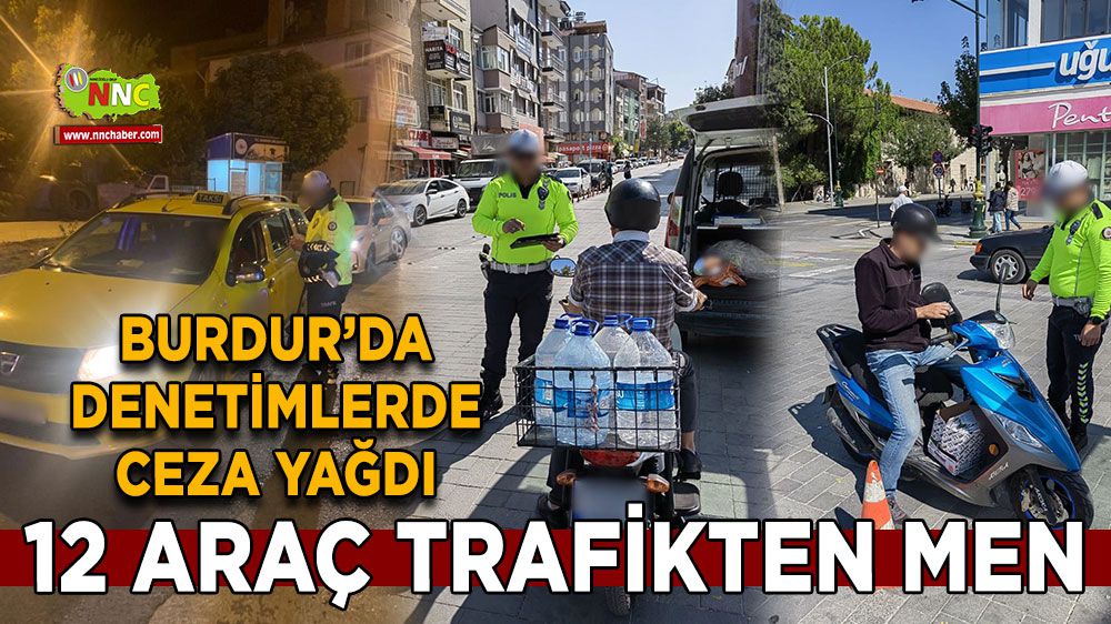 Burdur'da denetimden kaçamadılar! 12 araç trafikten men