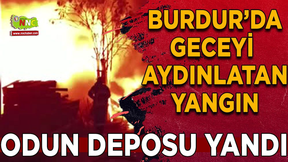 Burdur 'da geceyi aydınlatan yangın