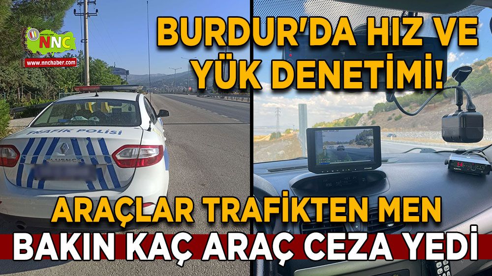 Burdur'da hız ve yük denetimi! Araçlar trafikten men edildi