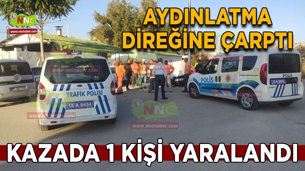 Burdur'da kaza 1 yaralı Aydınlatma direğine çarptı