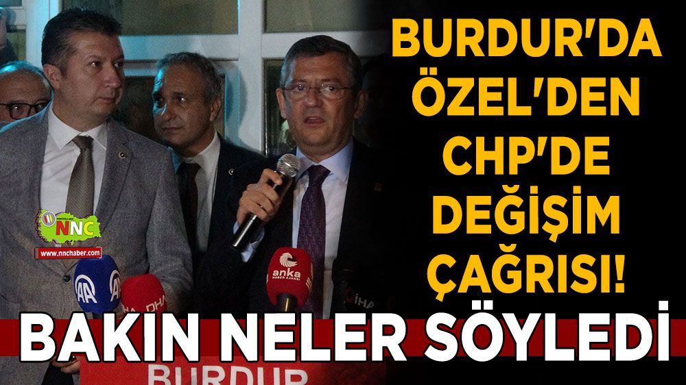 Burdur'da Özgür Özel'den CHP'ye değişim çağrısı! Özgür Özel Burdur'da bakın neler söyledi