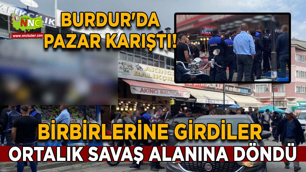 Burdur'da pazar karıştı! Pazarda birbirlerine girdiler
