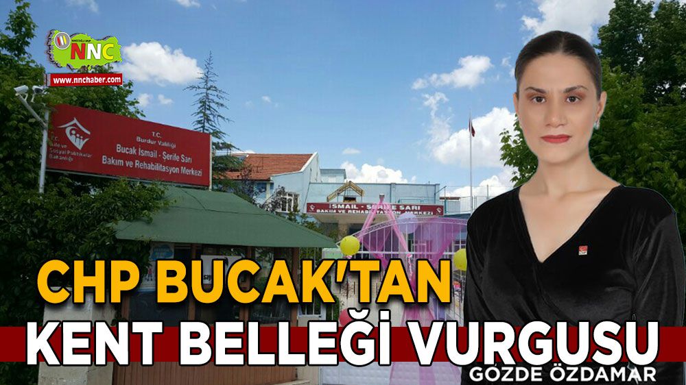 CHP Bucak'tan Kent Belleği Vurgusu