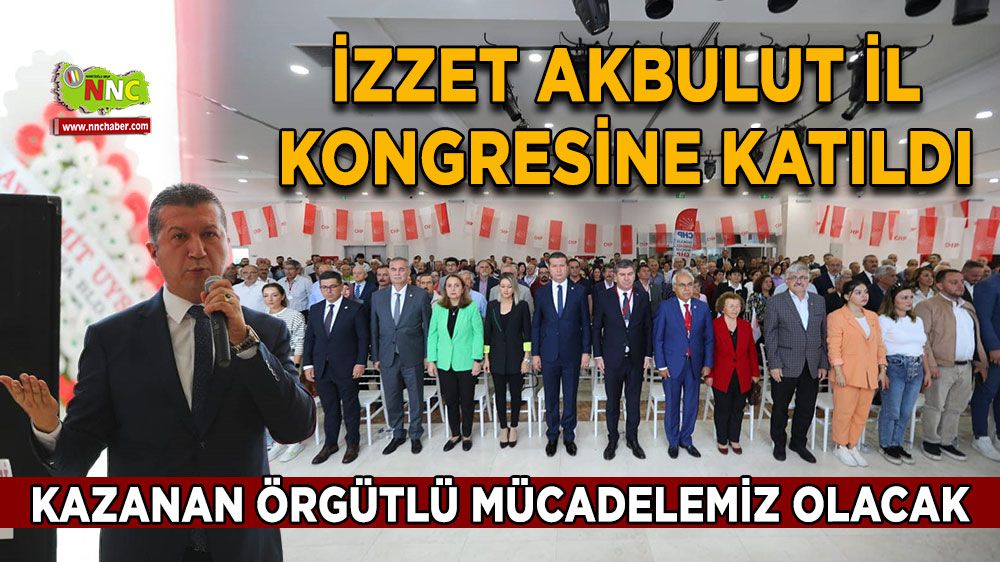CHP Burdur Milletvekili İzzet Akbulut, İl Kongresine Katıldı | Burdur haber