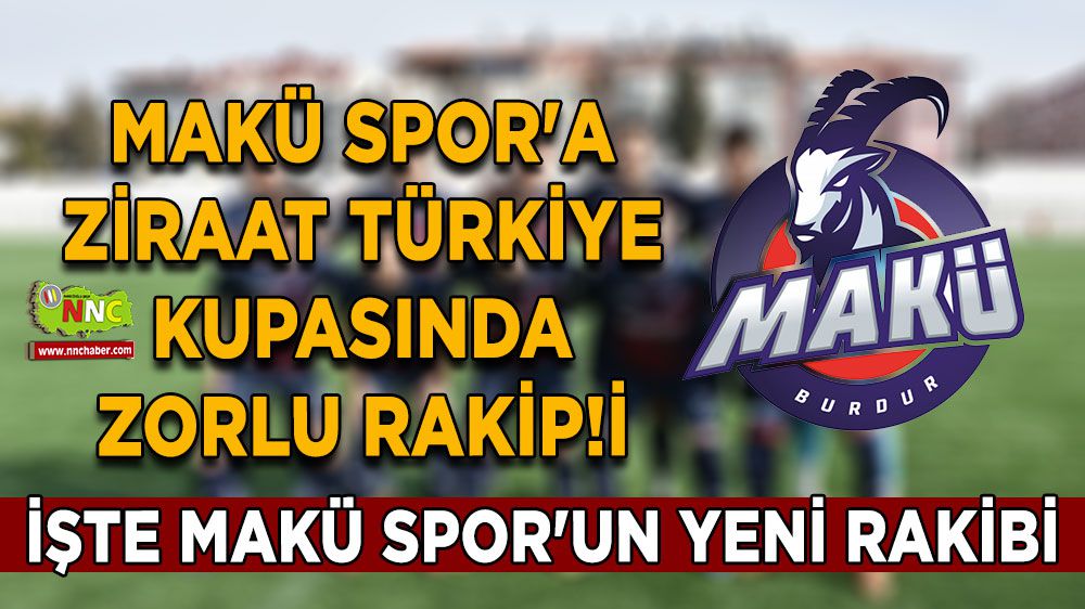 MAKÜ Spor'a Ziraat Türkiye Kupasında zorlu rakip! İşte MAKÜ Spor'un yeni rakibi
