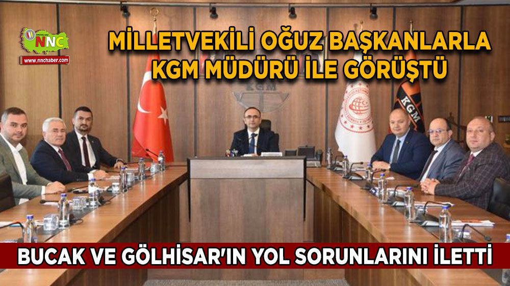 Mustafa Oğuz, Karayolları Genel Müdürü ile Bucak ve Gölhisar'ın yol sorunlarını görüştü