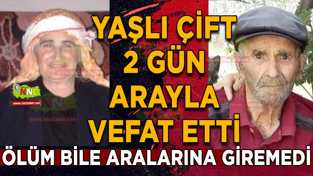 Ölüm bile onları ayıramadı Yaşlı çift 2 gün arayla hayatını kaybetti